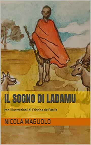 Il sogno di Ladamu: Una storia Maasai per bambini (Favole, fiabe e storie per bambini Vol. 1)